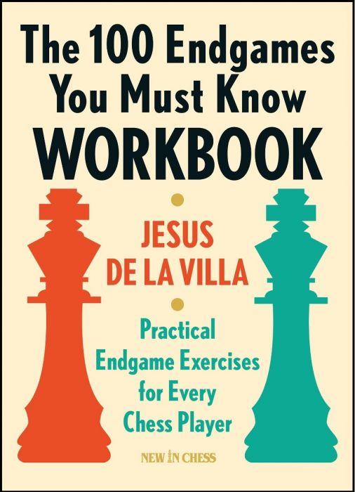 The 100 Endgames You Must Know Workbook - Jesus de la Villa