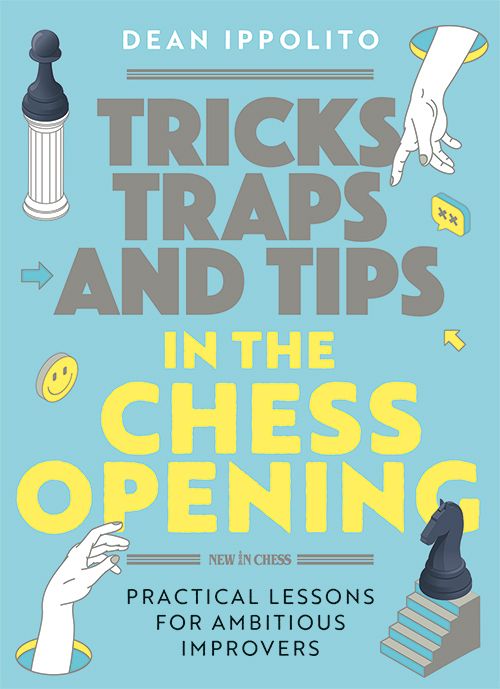 Tricks, Traps and Tips in the Chess Opening - Dean Ippolito