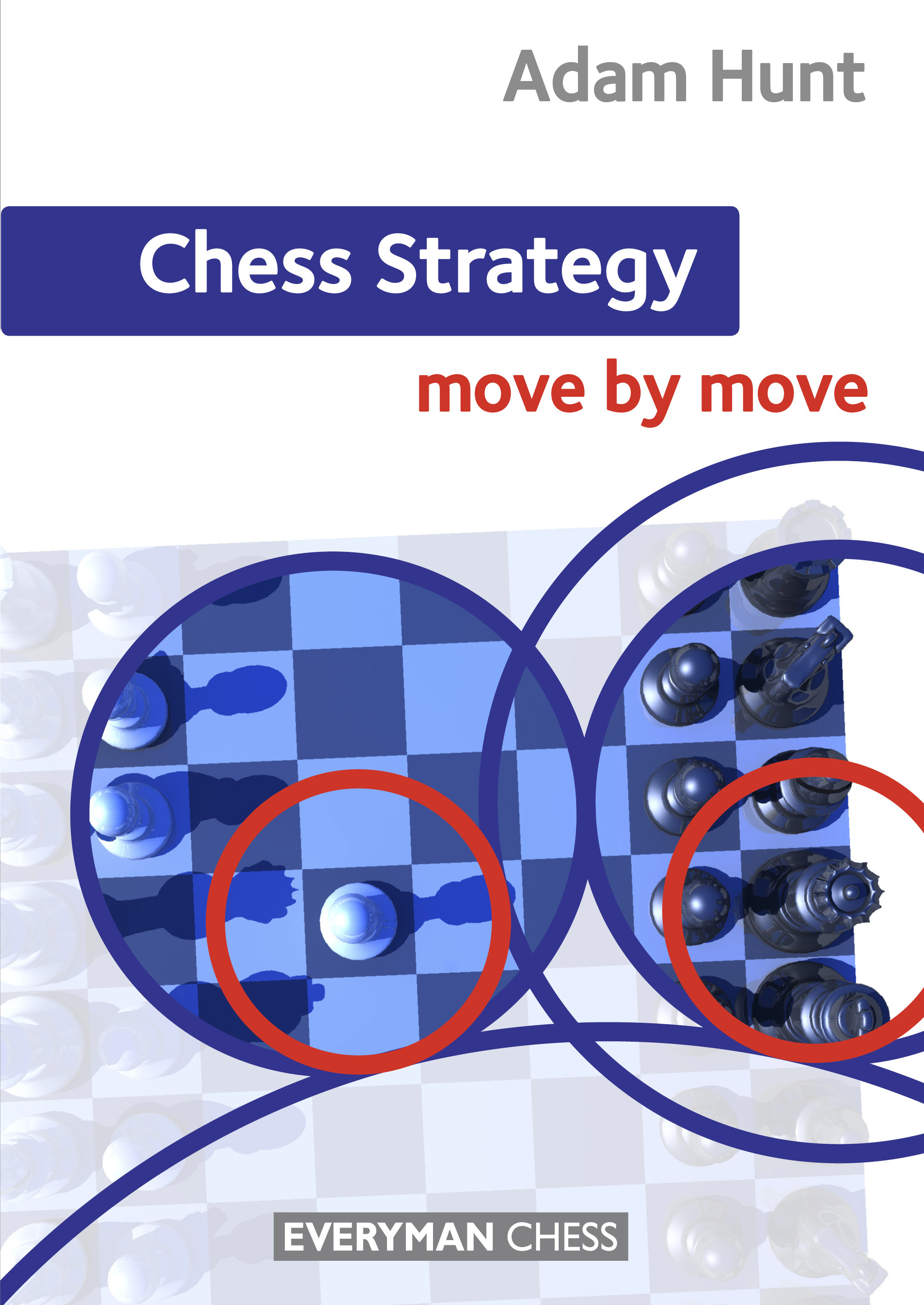 Chess strategy: Move by move, Adam Hunt