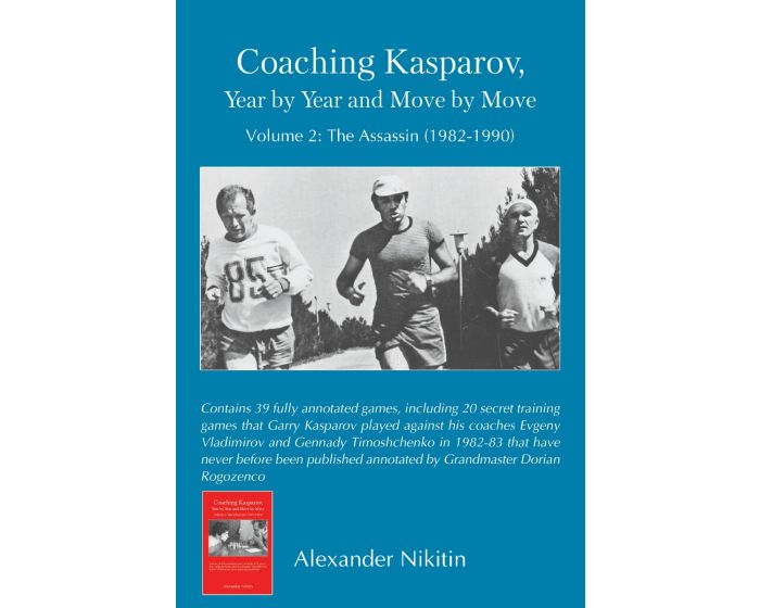 Coaching Kasparov, Year by Year and Move by Move, Volume 2: The Assassin (1982-1990)