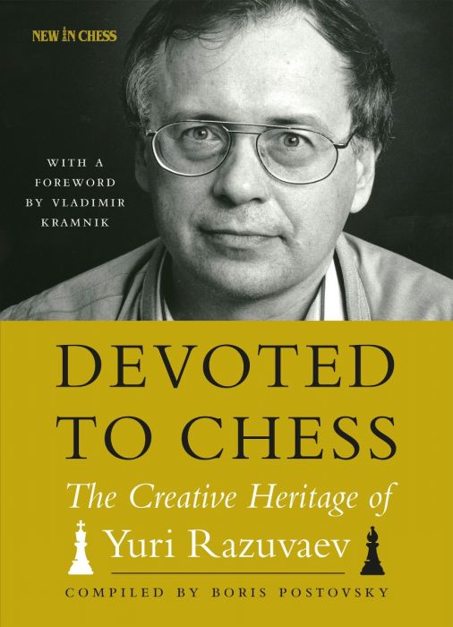 Devoted to Chess- The Creative Heritage of Yuri Razuvaev - Boris Postovsky