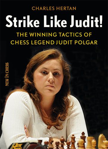 Strike like Judit! The winning tactics of chess legend Judit Polgar - Charles Hertan