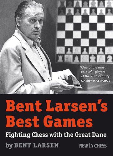 Bent Larsen?s Best Games Fighting Chess with the Great Dane