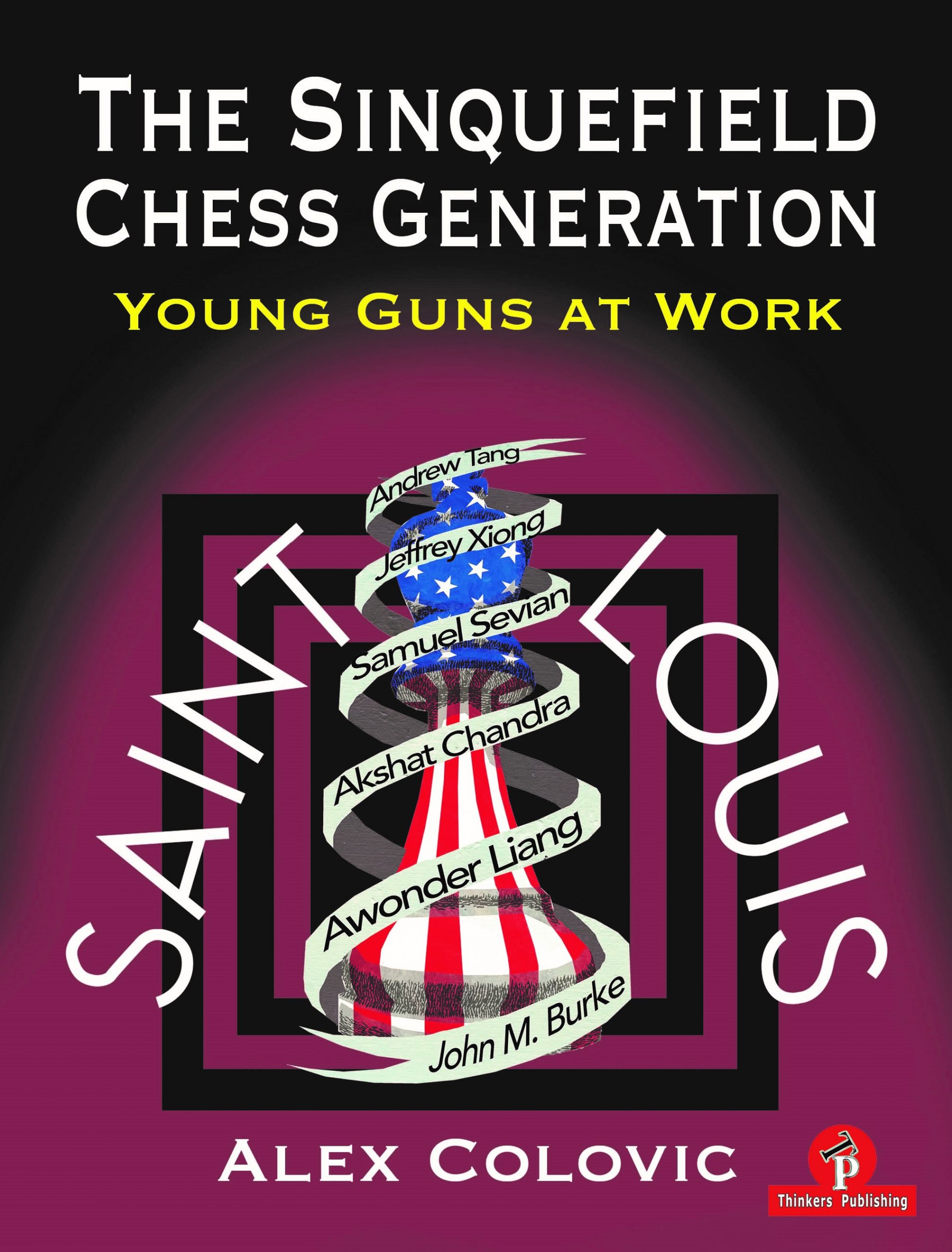 The Sinquefield Chess Generation – Young Guns at Work! - Alex Colovic