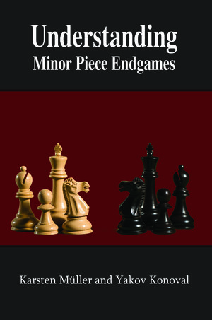 Understanding Minor Piece Endgames, Karsten Muller & Yakov Konoval, Russell Enterprises, 2018