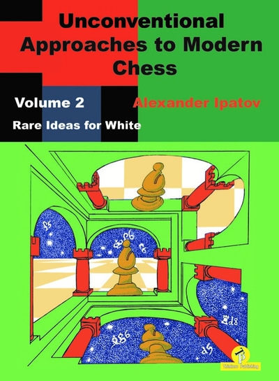 Unconventional Approaches to Modern Chess - Volume 2 