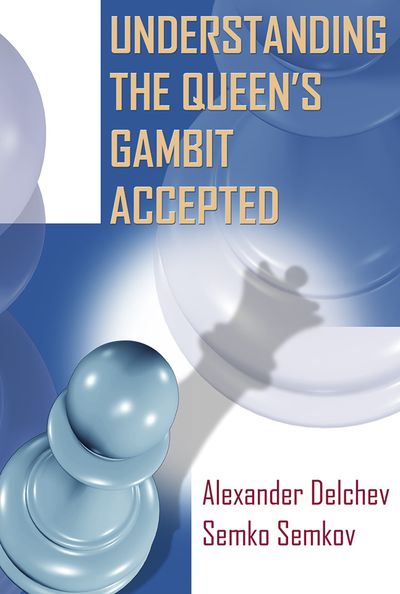 Understanding the Queen's Gambit Accepted, Delchev & Semkov, 2015