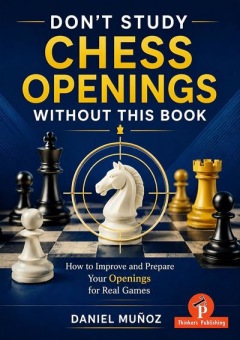 Don’t Study Chess Openings without this Book - Daniel Munoz