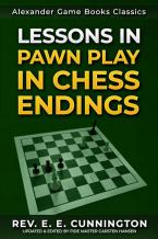 Lessons in Pawn Play in Chess Endings - Rev. E. E. Cunnington
