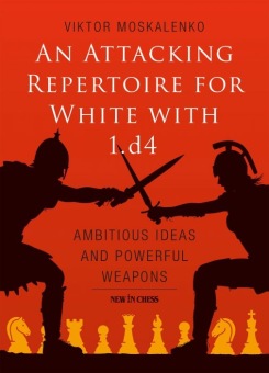 An attacking repertoire for white with 1.d4, Viktor Moskalenko, New in chess