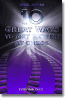 10 Great Ways to get Better at Chess, Nigel Davies