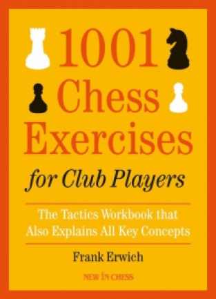1001 Chess Exercises for Club Players, Frank Erwich, New in Chess, 2019