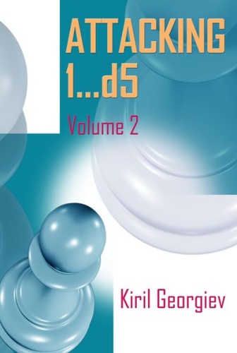 Attacking 1...d5, Vol 2 - Kiril Georgiev