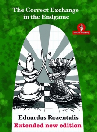 The Correct Exchange in the Endgame - Eduardas Rozentalis - Extended New Edition