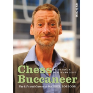 Chess Buccaneer The Life and Games of Manuel Bosboom - Van Delft & Boel