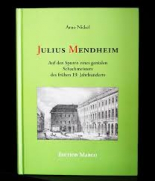 Julius Mendheim, Auf der Spuren eines genialen Schachmeister des fruhen 19. Jahrhunderts, Arno Nickel, Edition Marco 2018