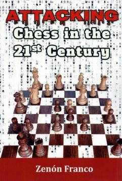 Attacking Chess in the 21st Century - Zenón Franco