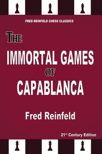 The Immortal Games Of Capablanca - Fred Reinfeld