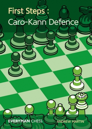 First Steps: Caro-Kann Defence - Andrew Martin