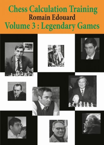 Chess Calculation Training Volume 3: Legendary Games