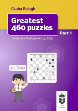 Greatest 460 Puzzles Part 1, From practical games of 2019, Csaba Balogh, Chess Evolution, 2019