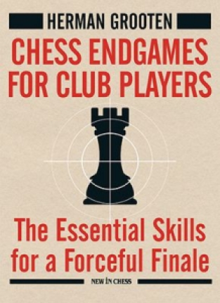 Chess endgames for club players: The Essential skills for a forceful finale - Herman Grooten