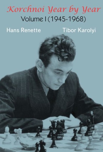 Korchnoi Year by Year, Volume 1 (1945-68) - Renette & Karolyi