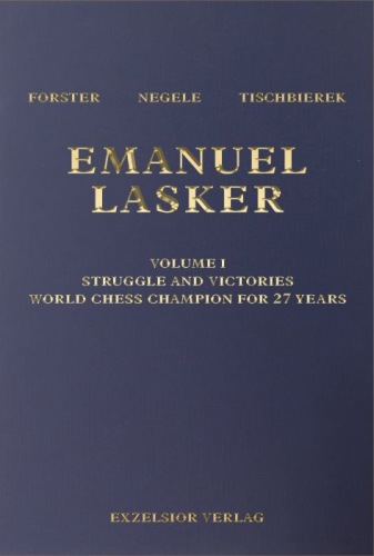 Emanuel Lasker Volume 1: Struggle and Victories: World Chess Champion for 27 Years