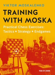 Training with Moska Practical Chess Exercises: Tactics, Strategy, Endgame