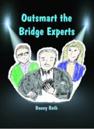 Outsmart the Bridge Experts, Danny Roth, 2017