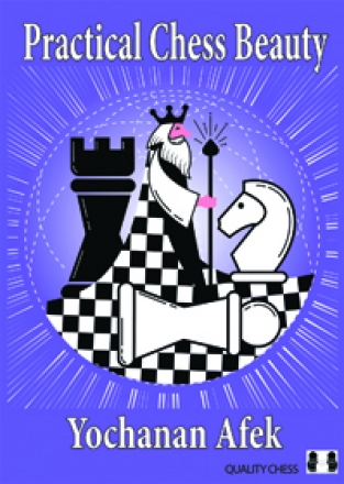 Practical Chess Beauty Hard Cover, Yochanan Afek, Quality Chess, 2018