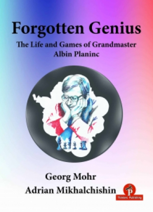 Forgotten Genius - The Life and Games of GM Albin Planinc, Mohr & Mikhalchishin, 2021