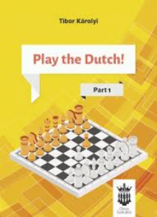 Play the Dutch! Part 1, Tibor Karolyi, Chess Evolution, 2018