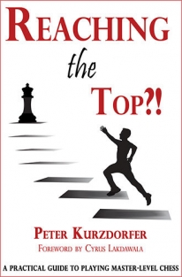 Reaching the Top?! A Practical Guide to Master-Level Chess by Peter Kurzdorfer