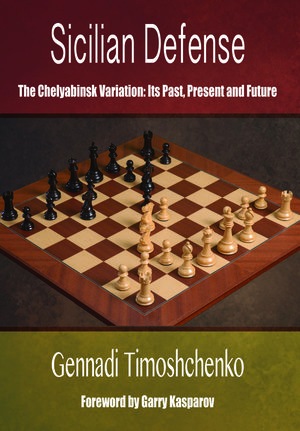 Sicilian Defense The Chelyabinsk Variation: Its Past, Present and Future, Timoshchenko, Russell Enterprises, 2018