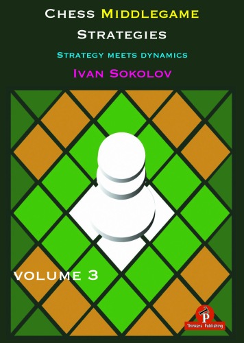 Chess Middlegame Strategies Volume 3 - Ivan Sokolov