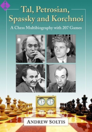 Tal, Petrosian, Spassky and Korchnoi, A Chess Multibiography, Andrew Soltis, McFarland, 2020